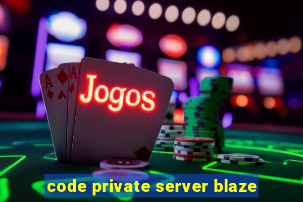 code private server blaze